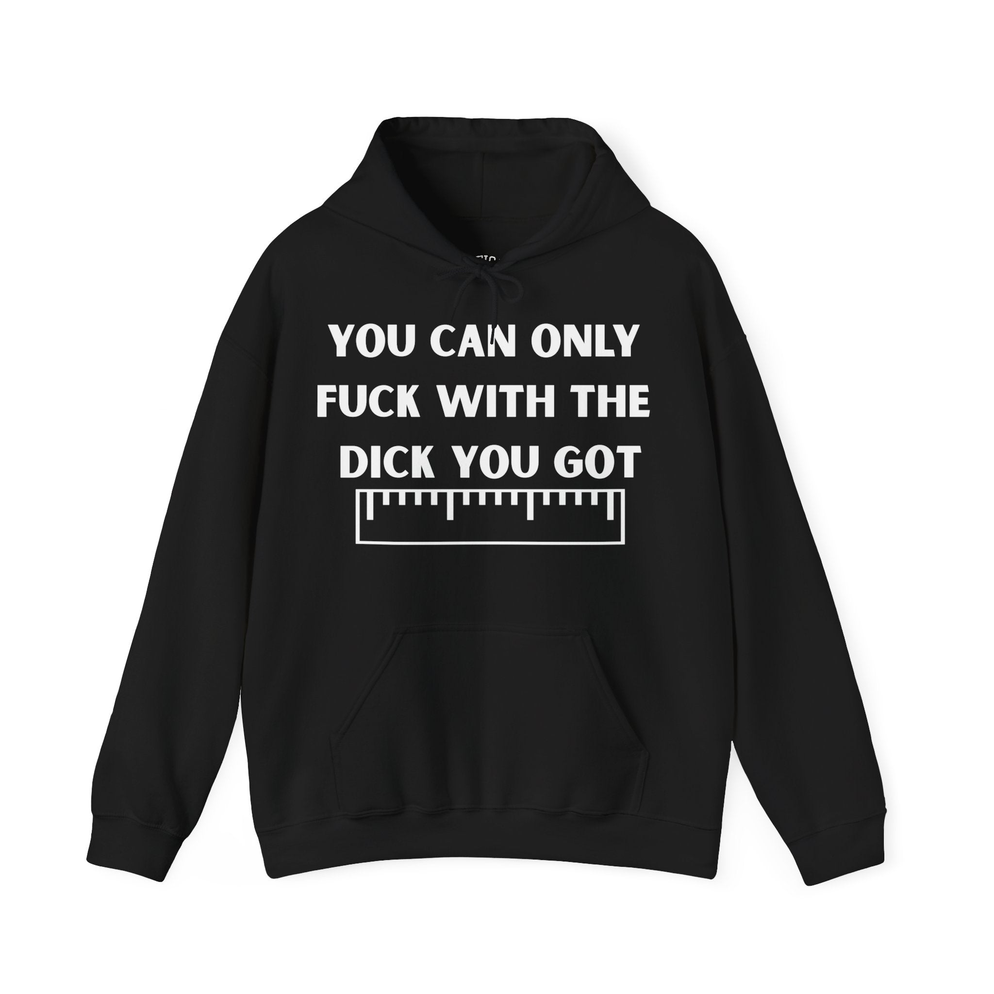 'You can only f**k with the dick you got' - Measuring Tape - Hoodie