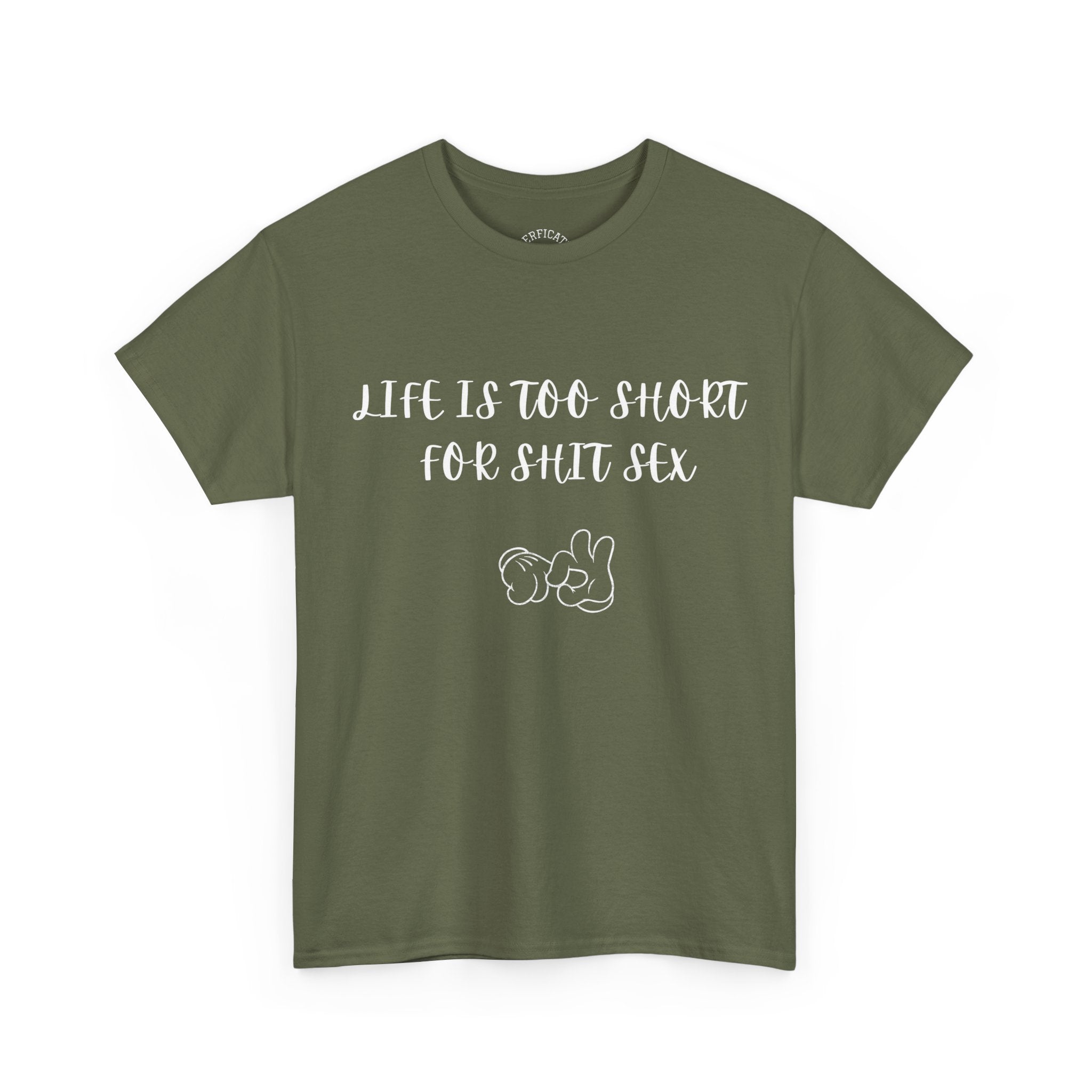 Life is Too Short for S**t Sex!!! Everyone has thought it - Our shirt just says it
