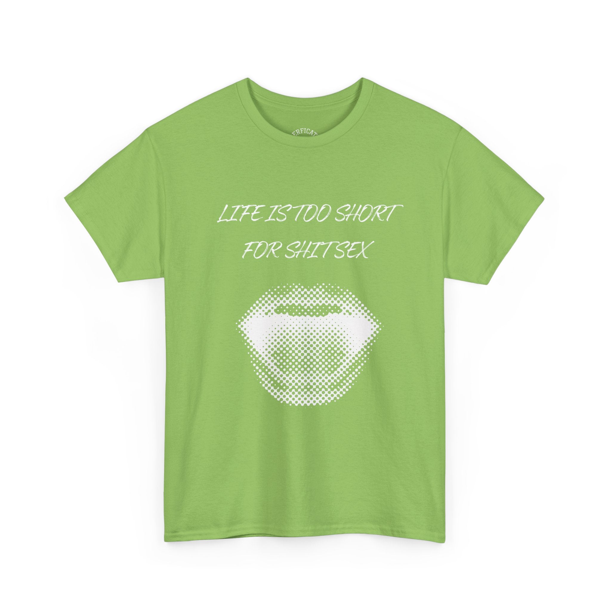 Life is Too Short for S**t Sex!!! Everyone has thought it - Our shirt just says it