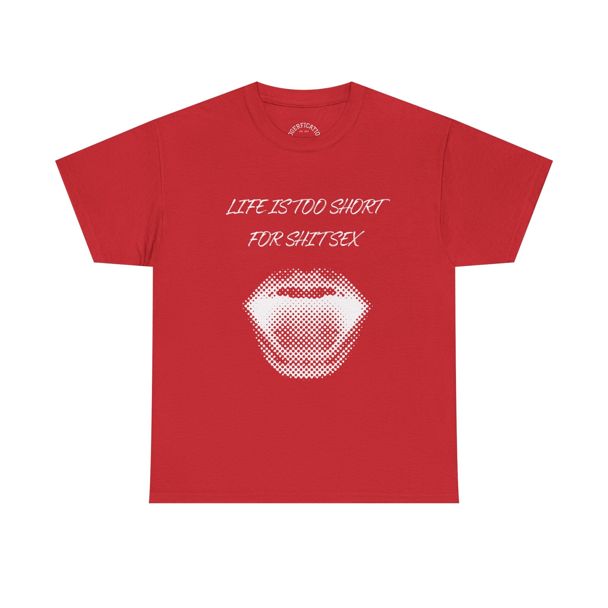 Life is Too Short for S**t Sex!!! Everyone has thought it - Our shirt just says it