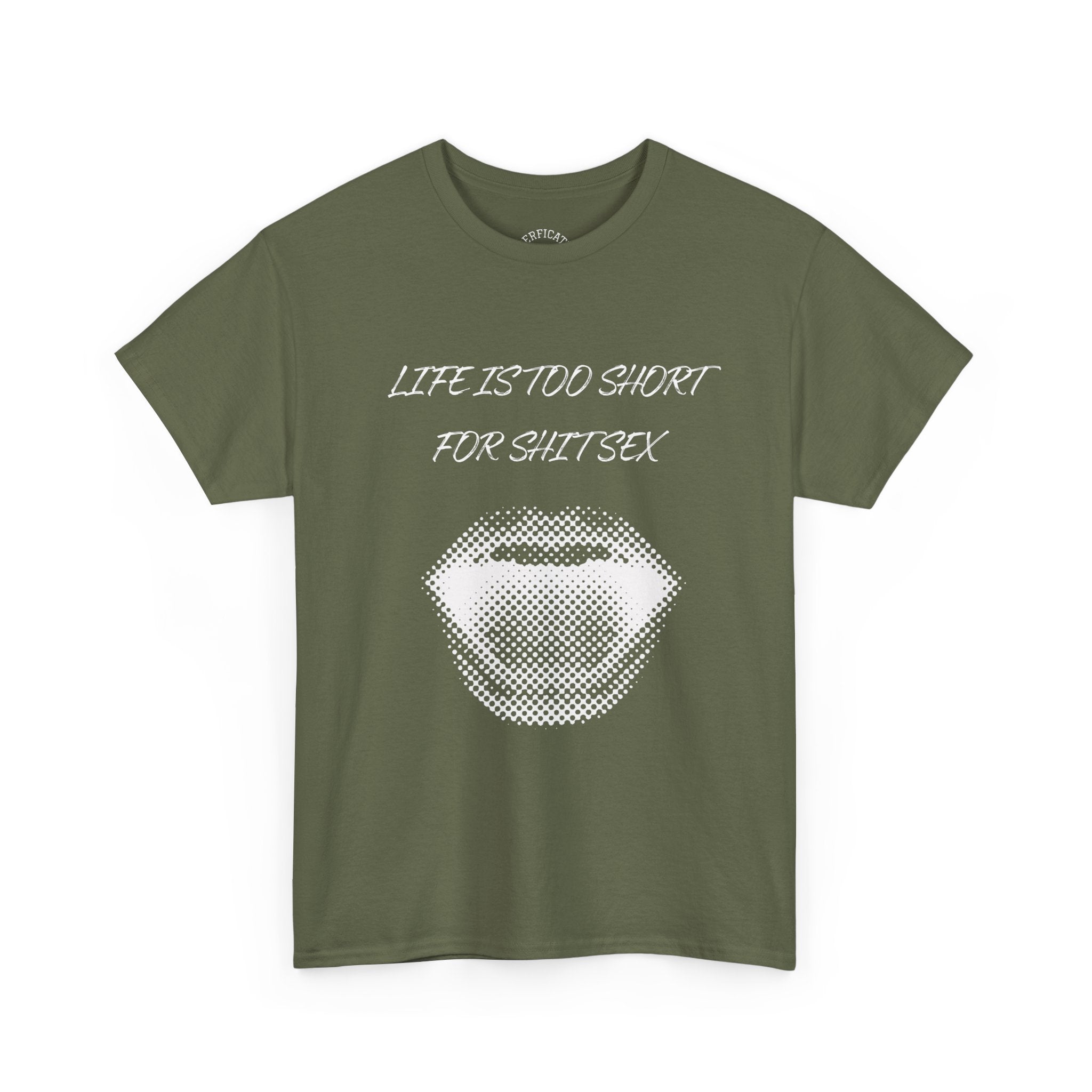 Life is Too Short for S**t Sex!!! Everyone has thought it - Our shirt just says it