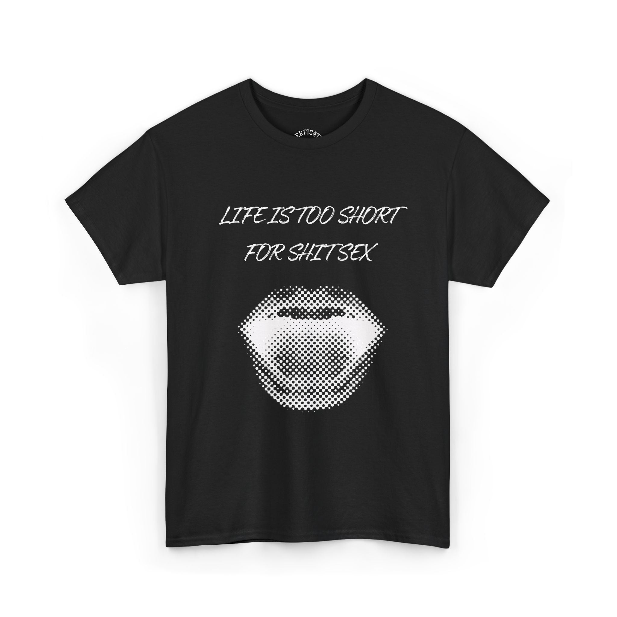 Life is Too Short for S**t Sex!!! Everyone has thought it - Our shirt just says it