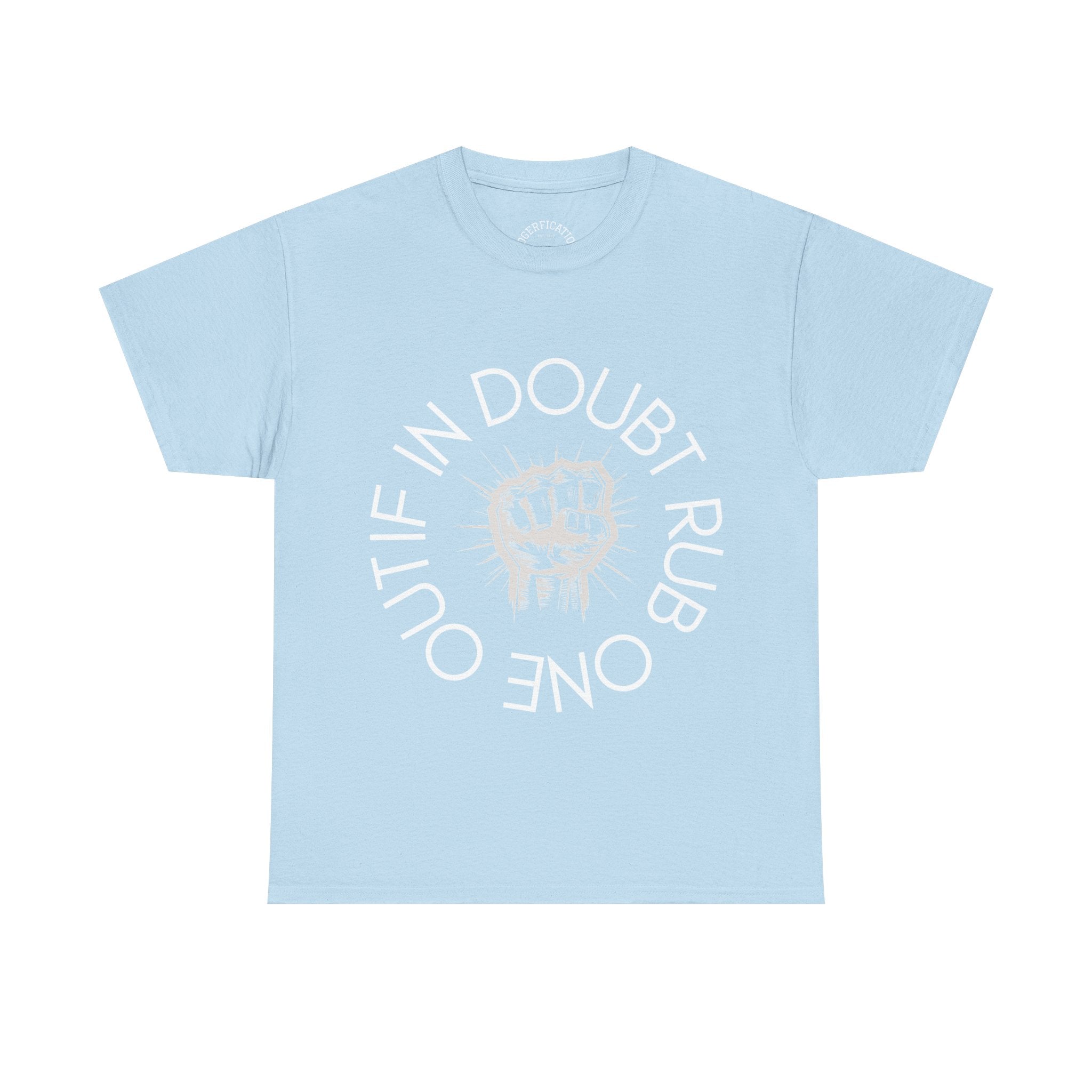 Unisex Tee 'If in doubt rub one out' - We have all been there.. Why not say it?