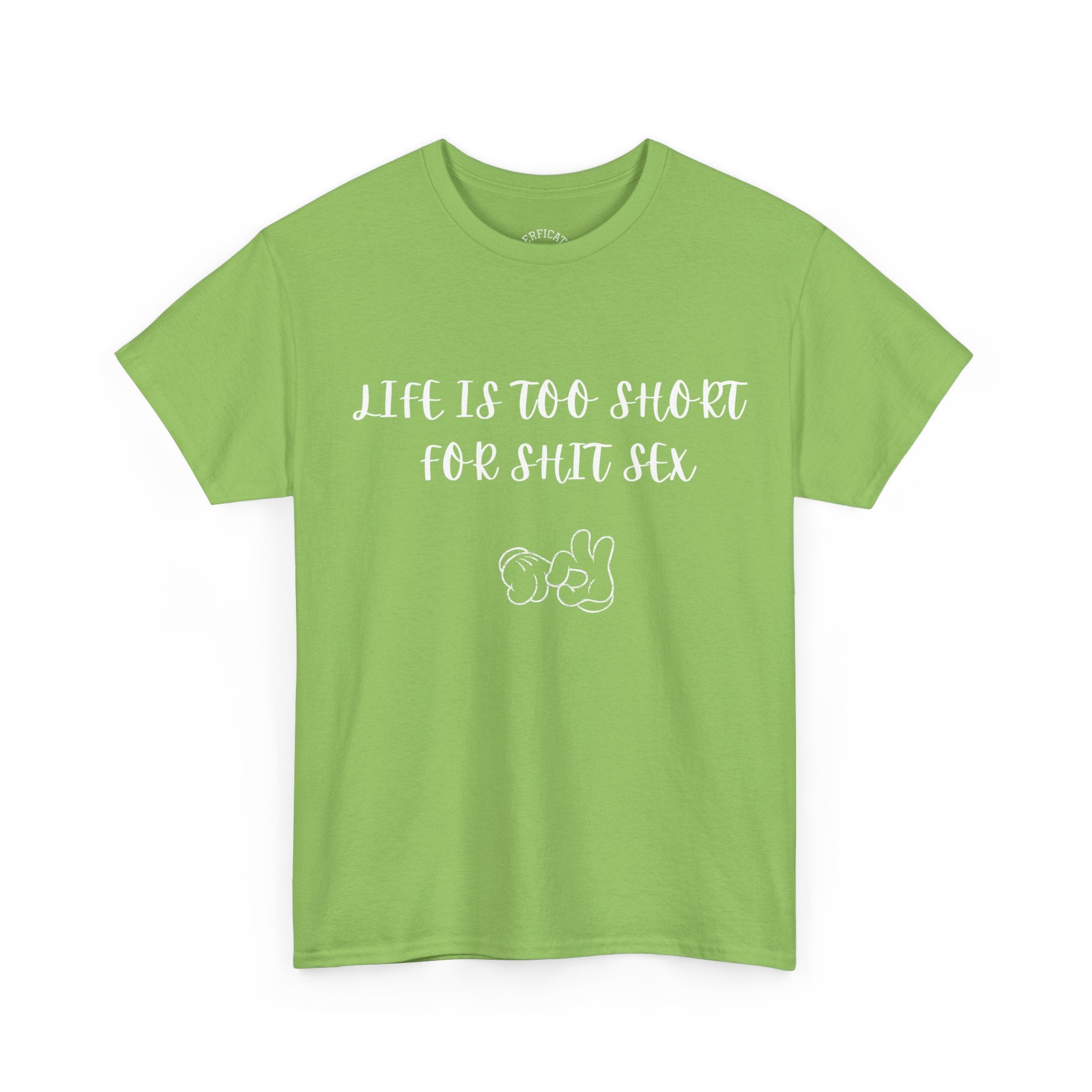 Life is Too Short for S**t Sex!!! Everyone has thought it - Our shirt just says it