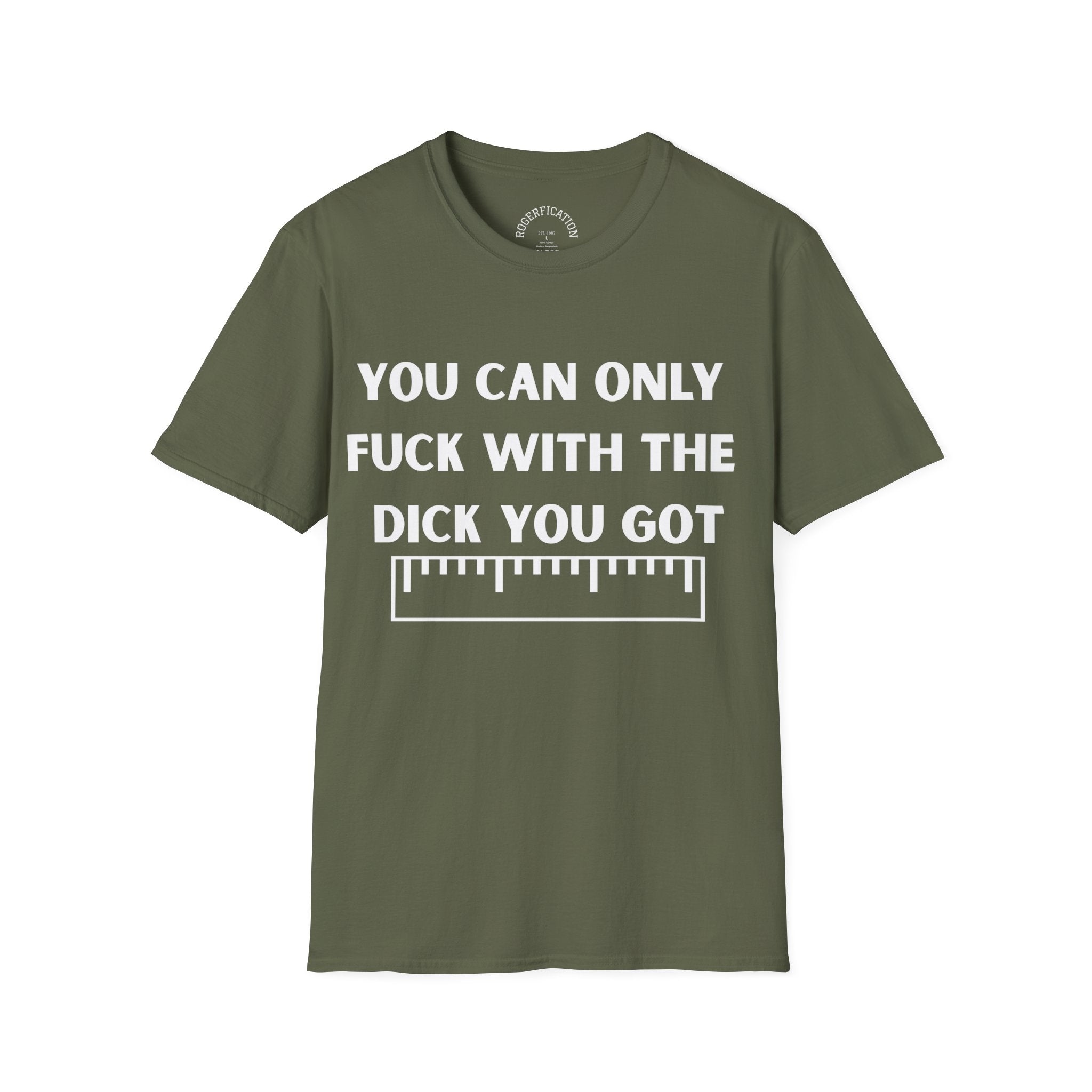 'You Can Only F**k With The Dick You Got' A Tee with no Filter