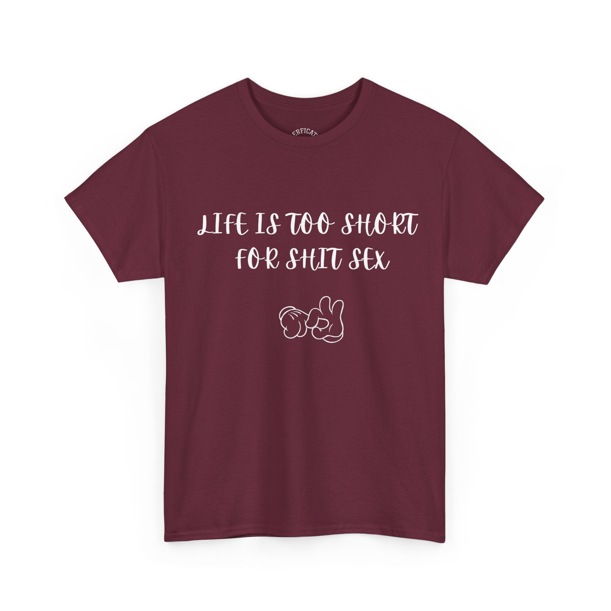 Life is Too Short for S**t Sex!!! Everyone has thought it - Our shirt just says it