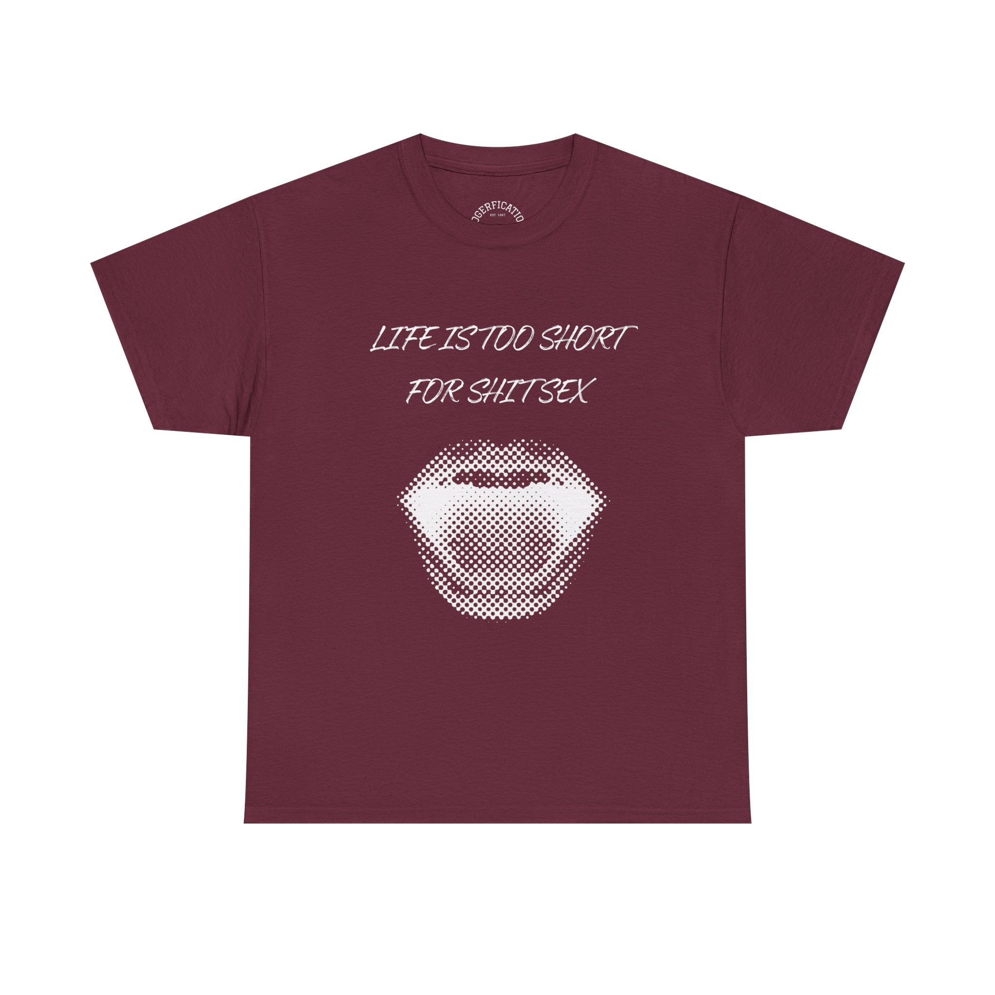 Life is Too Short for S**t Sex!!! Everyone has thought it - Our shirt just says it