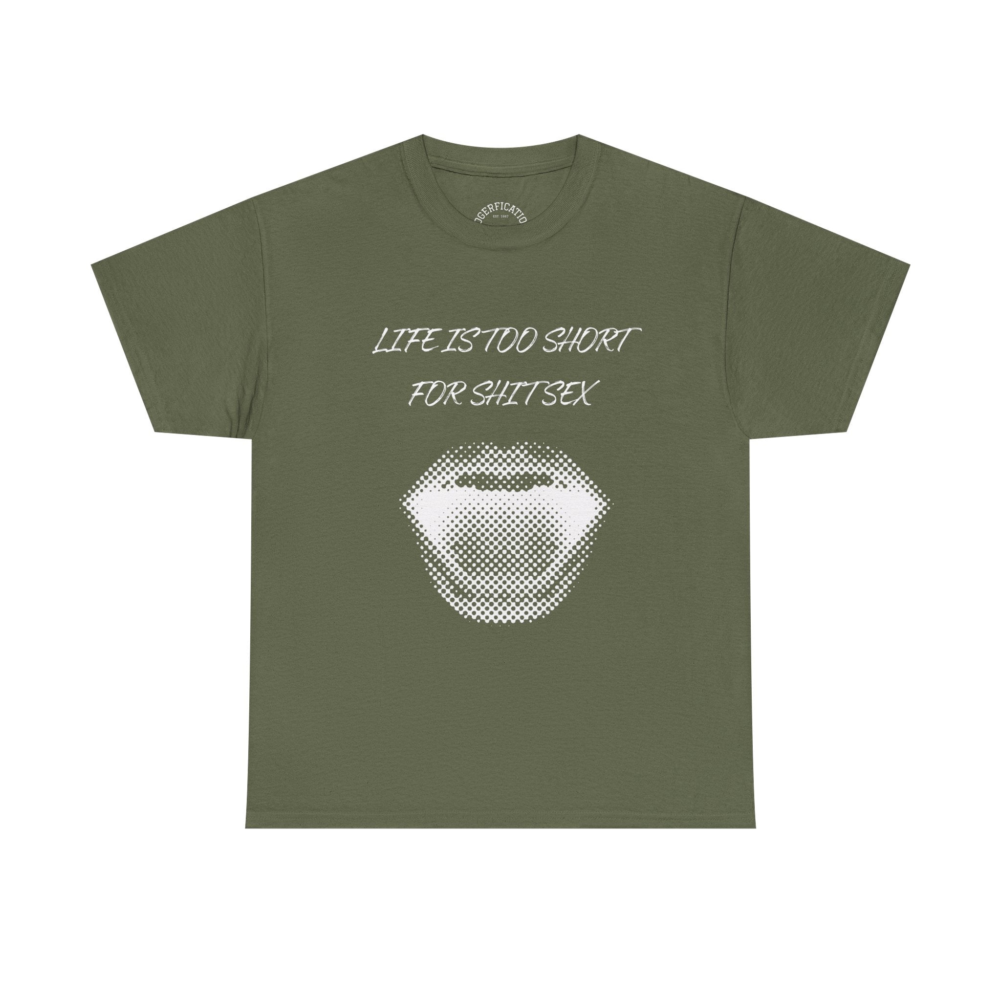 Life is Too Short for S**t Sex!!! Everyone has thought it - Our shirt just says it