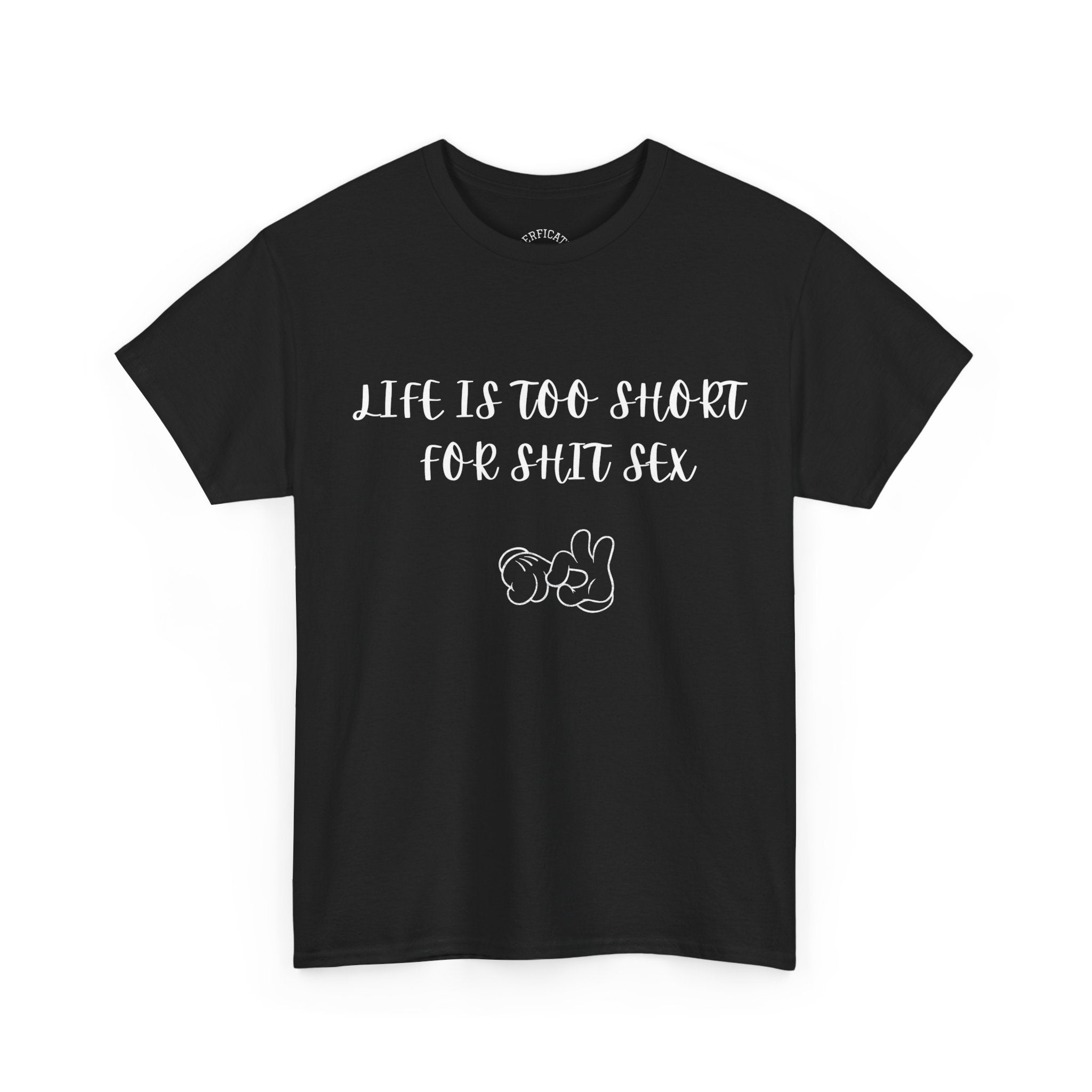 Life is Too Short for S**t Sex!!! Everyone has thought it - Our shirt just says it