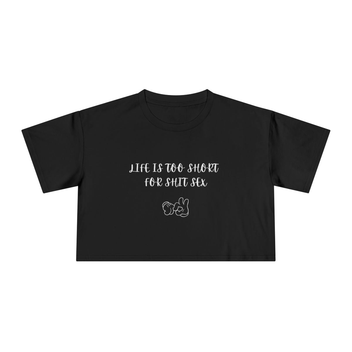 Crop Tee — "Life Is Too Short For Shit Sex" Fingers Graphic