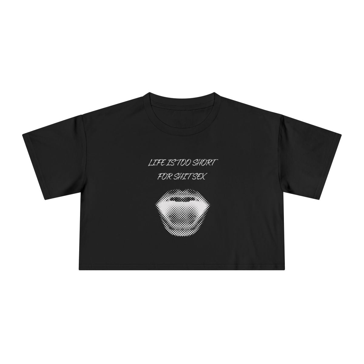 Crop Tee — Retro Lip Graphic “Life Is Too Short For Shit Sex”