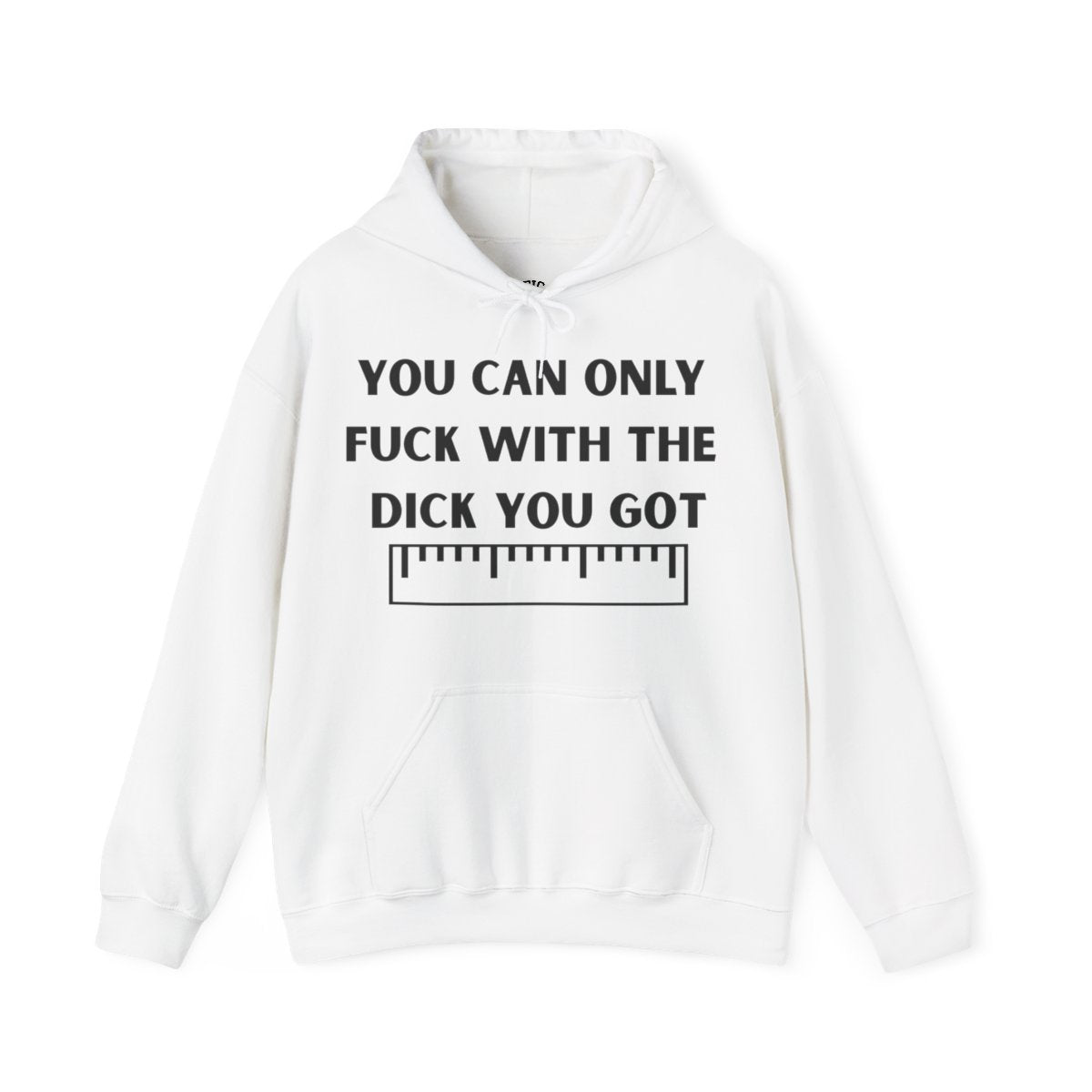 'You can only f**k with the dick you got' - Measuring Tape - Hoodie