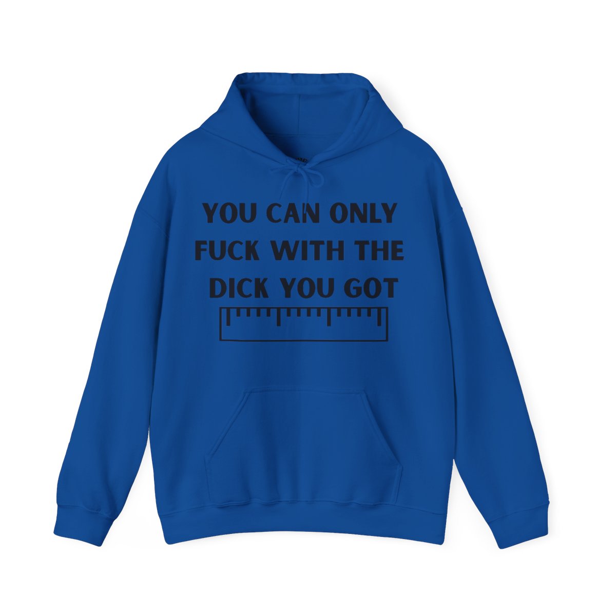 'You can only f**k with the dick you got' - Measuring Tape - Hoodie