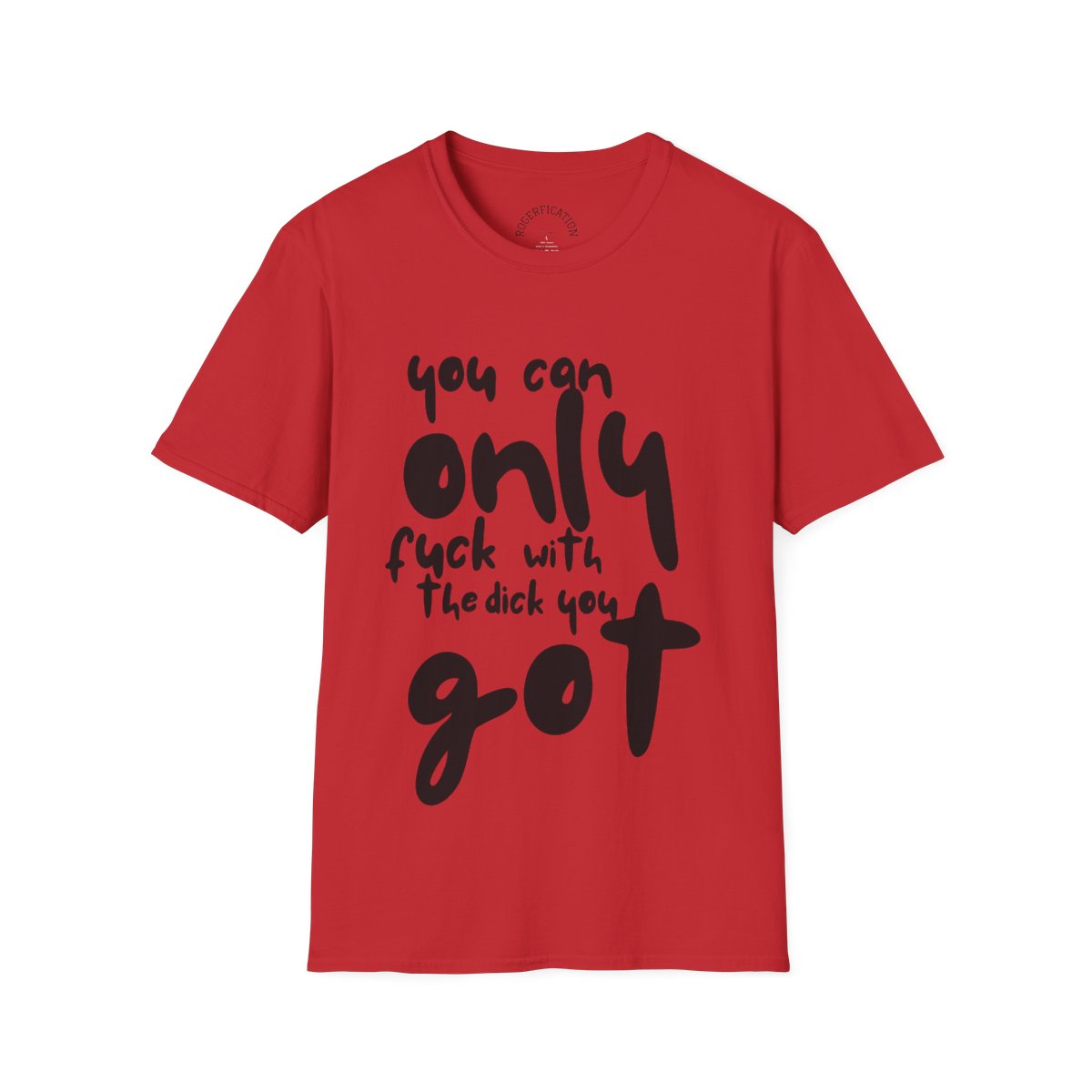 Graphic Tee - 'You Can Only F**k With The Dick You Got'