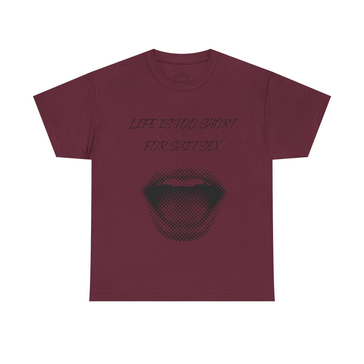 Life is Too Short for S**t Sex!!! Everyone has thought it - Our shirt just says it