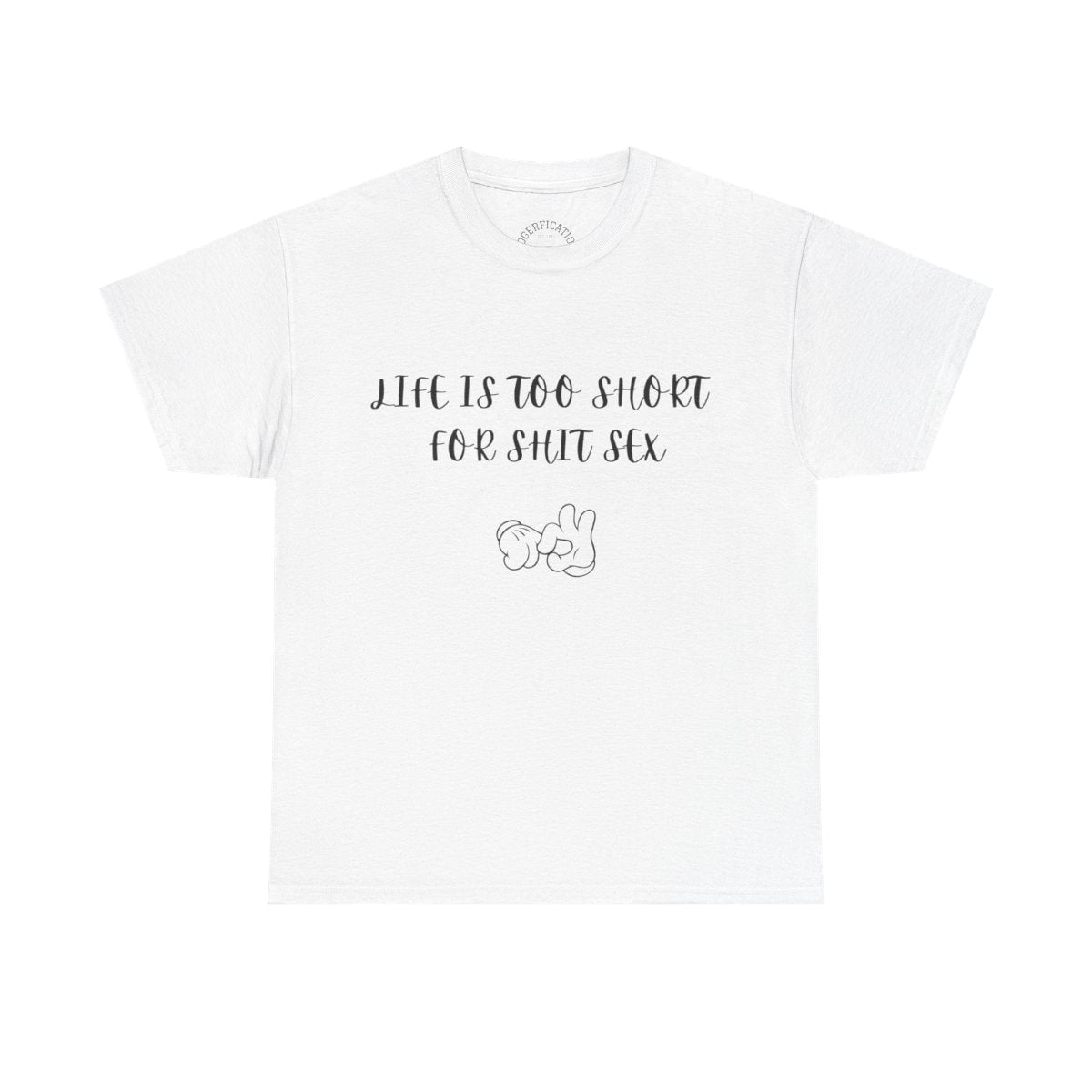 Life is Too Short for S**t Sex!!! Everyone has thought it - Our shirt just says it