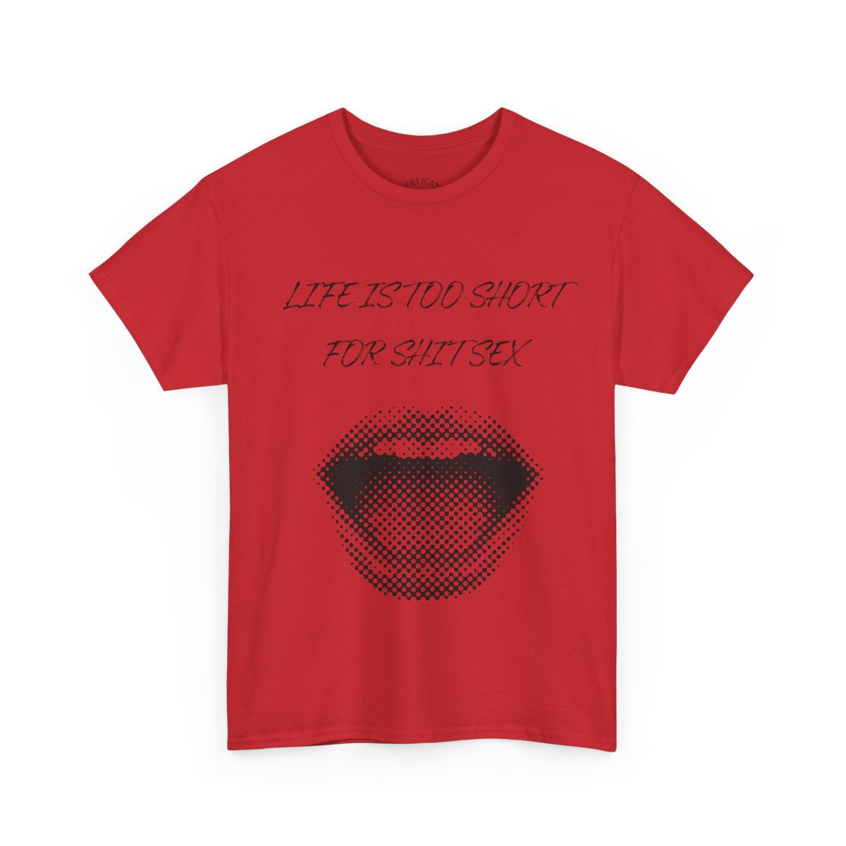 Life is Too Short for S**t Sex!!! Everyone has thought it - Our shirt just says it