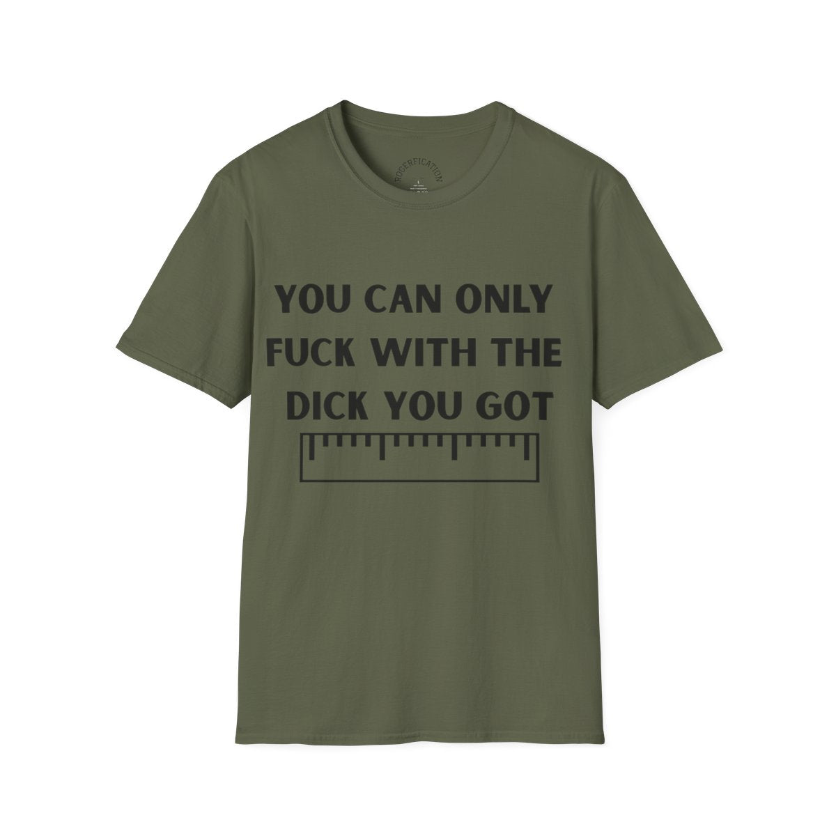 'You Can Only F**k With The Dick You Got' A Tee with no Filter