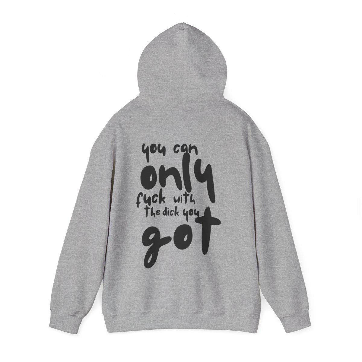 'You can only f**k with the dick you got' - Graphic - Hoodie