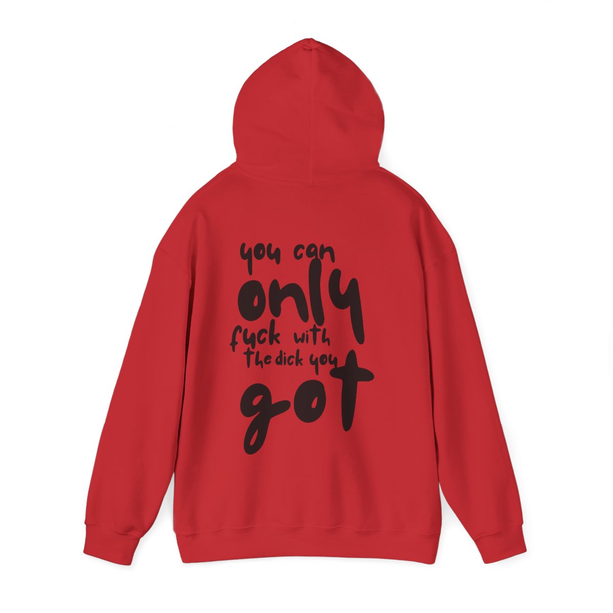 'You can only f**k with the dick you got' - Graphic - Hoodie