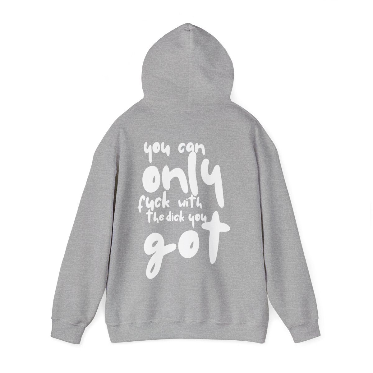 'You can only f**k with the dick you got' - Graphic - Hoodie