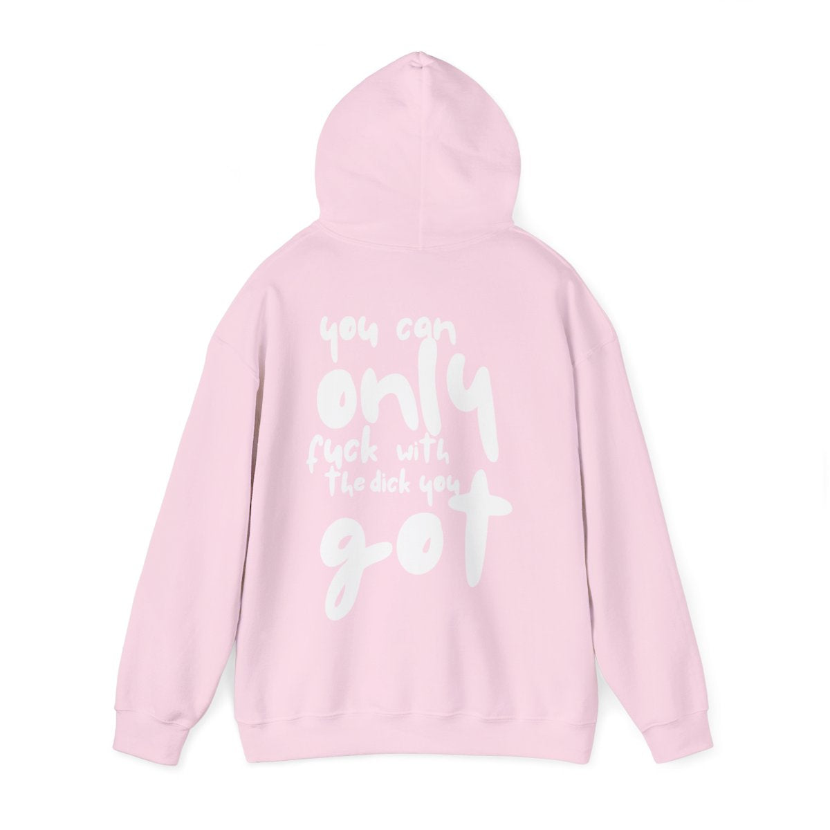 'You can only f**k with the dick you got' - Graphic - Hoodie