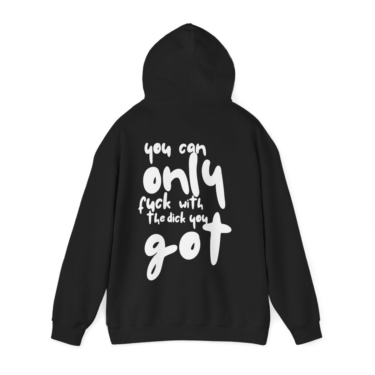 'You can only f**k with the dick you got' - Graphic - Hoodie