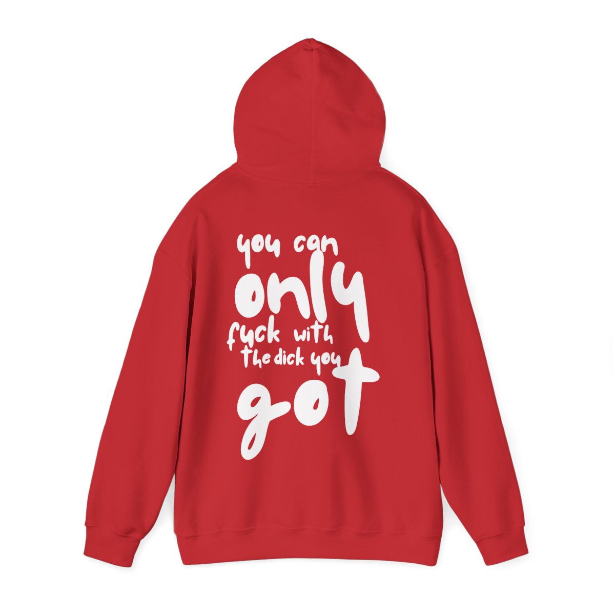 'You can only f**k with the dick you got' - Graphic - Hoodie